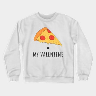 Pizza Is My Valentine Crewneck Sweatshirt